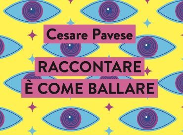 CESARE PAVESE, Raccontare è come ballare