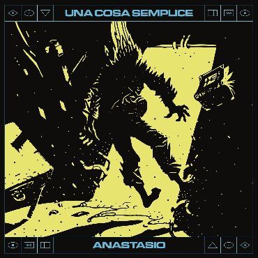 ANASTASIO: da oggi disponibile il nuovo singolo  “UNA COSA SEMPLICE”